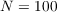 $N = 100$