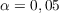 $\alpha = 0,05$
