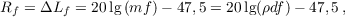 $$R_f = \Delta L_f = 20 \lg{(m f)} - 47,5 = 20 \lg(\rho d f) - 47,5 \,,$$