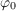 $\varphi_0$