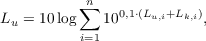 $$ L_u = 10 \log{\sum_{i=1}^{n}{10^{0,1\cdot(L_{u,i} + L_{k,i})}}},$$