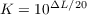 $K = 10^{\Delta L /20}$